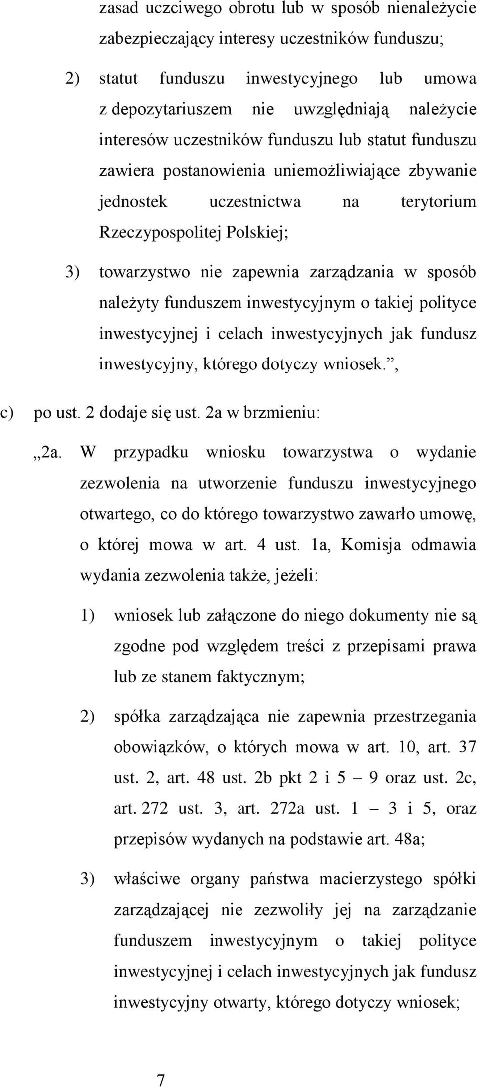 sposób należyty funduszem inwestycyjnym o takiej polityce inwestycyjnej i celach inwestycyjnych jak fundusz inwestycyjny, którego dotyczy wniosek., c) po ust. 2 dodaje się ust. 2a w brzmieniu: 2a.