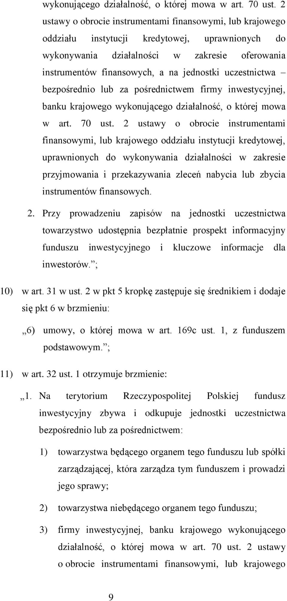 uczestnictwa bezpośrednio lub za pośrednictwem firmy inwestycyjnej, banku krajowego  2 ustawy o obrocie instrumentami finansowymi, lub krajowego oddziału instytucji kredytowej, uprawnionych do