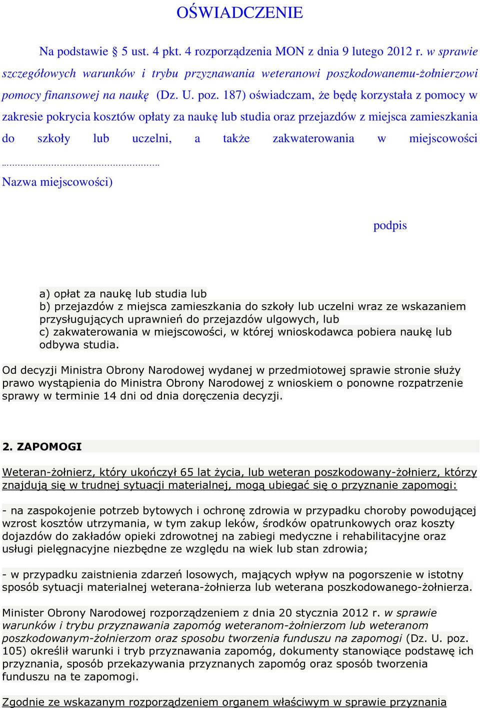 187) oświadczam, że będę korzystała z pomocy w zakresie pokrycia kosztów opłaty za naukę lub studia oraz przejazdów z miejsca zamieszkania do szkoły lub uczelni, a także zakwaterowania w miejscowości.