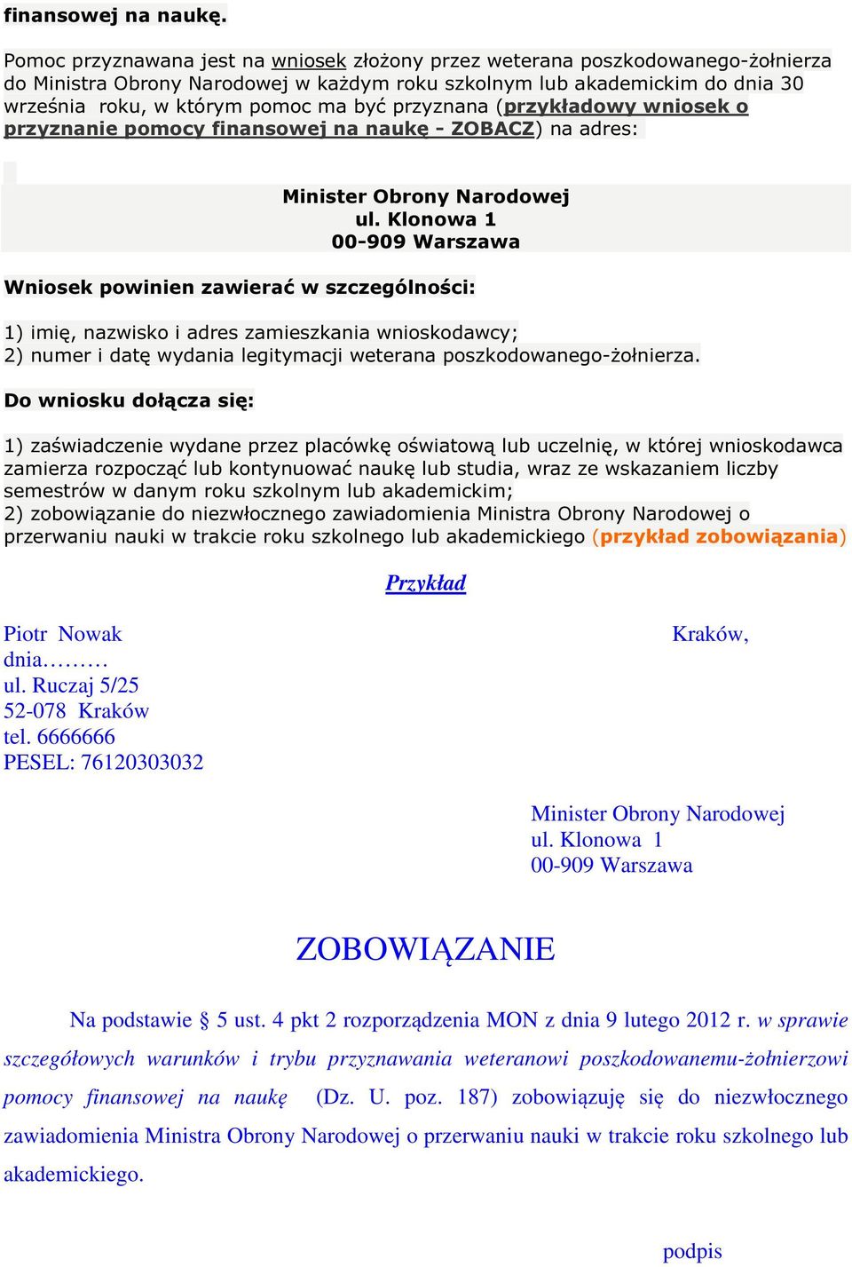 przyznana (przykładowy wniosek o przyznanie pomocy finansowej na naukę - ZOBACZ) na adres: Minister Obrony Narodowej ul.