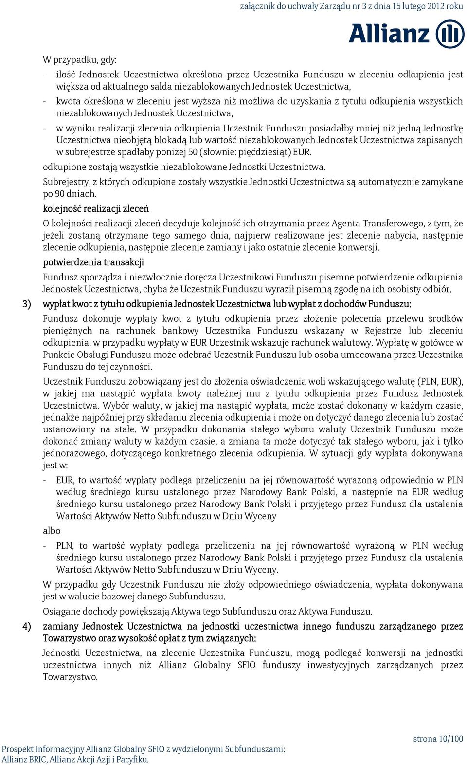 niż jedną Jednostkę Uczestnictwa nieobjętą blokadą lub wartość niezablokowanych Jednostek Uczestnictwa zapisanych w subrejestrze spadłaby poniżej 50 (słownie: pięćdziesiąt) EUR.