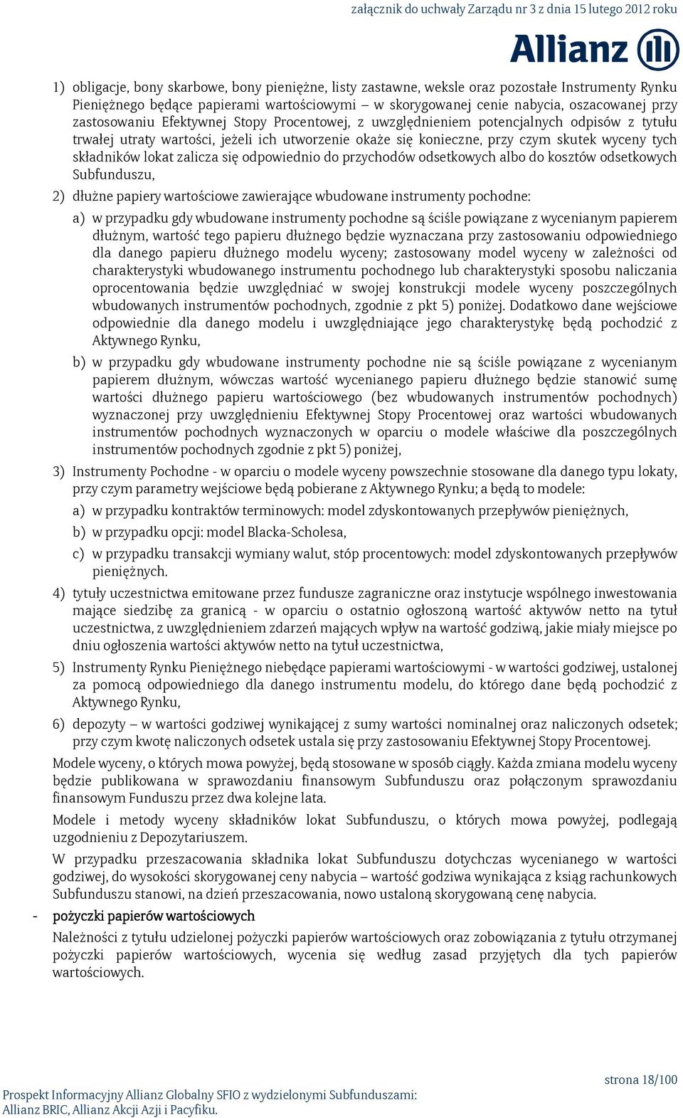 lokat zalicza się odpowiednio do przychodów odsetkowych albo do kosztów odsetkowych Subfunduszu, 2) dłużne papiery wartościowe zawierające wbudowane instrumenty pochodne: a) w przypadku gdy wbudowane