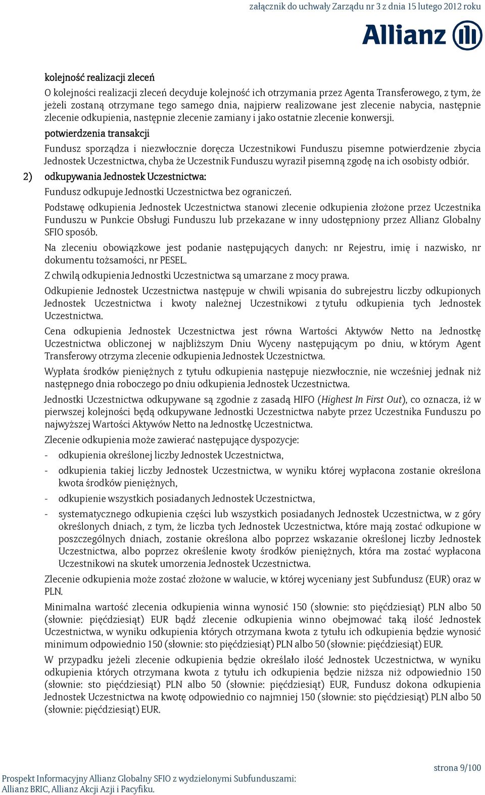 potwierdzenia transakcji Fundusz sporządza i niezwłocznie doręcza Uczestnikowi Funduszu pisemne potwierdzenie zbycia Jednostek Uczestnictwa, chyba że Uczestnik Funduszu wyraził pisemną zgodę na ich