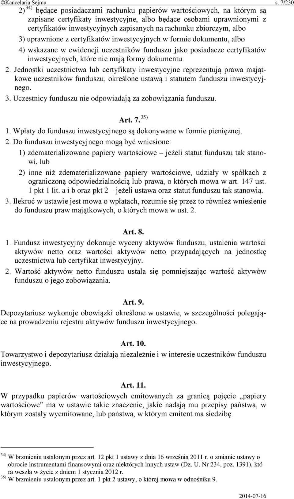 zbiorczym, albo 3) uprawnione z certyfikatów inwestycyjnych w formie dokumentu, albo 4) wskazane w ewidencji uczestników funduszu jako posiadacze certyfikatów inwestycyjnych, które nie mają formy