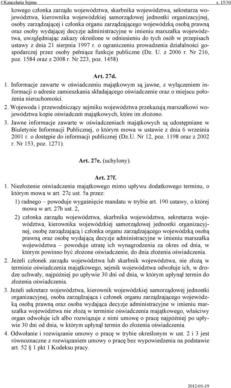 zarządzającego wojewódzką osobą prawną oraz osoby wydającej decyzje administracyjne w imieniu marszałka województwa, uwzględniając zakazy określone w odniesieniu do tych osób w przepisach ustawy z
