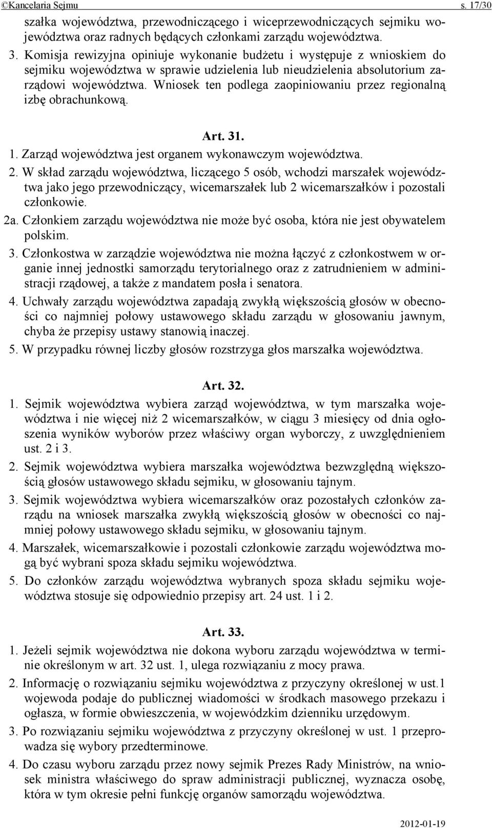 Wniosek ten podlega zaopiniowaniu przez regionalną izbę obrachunkową. Art. 31. 1. Zarząd województwa jest organem wykonawczym województwa. 2.