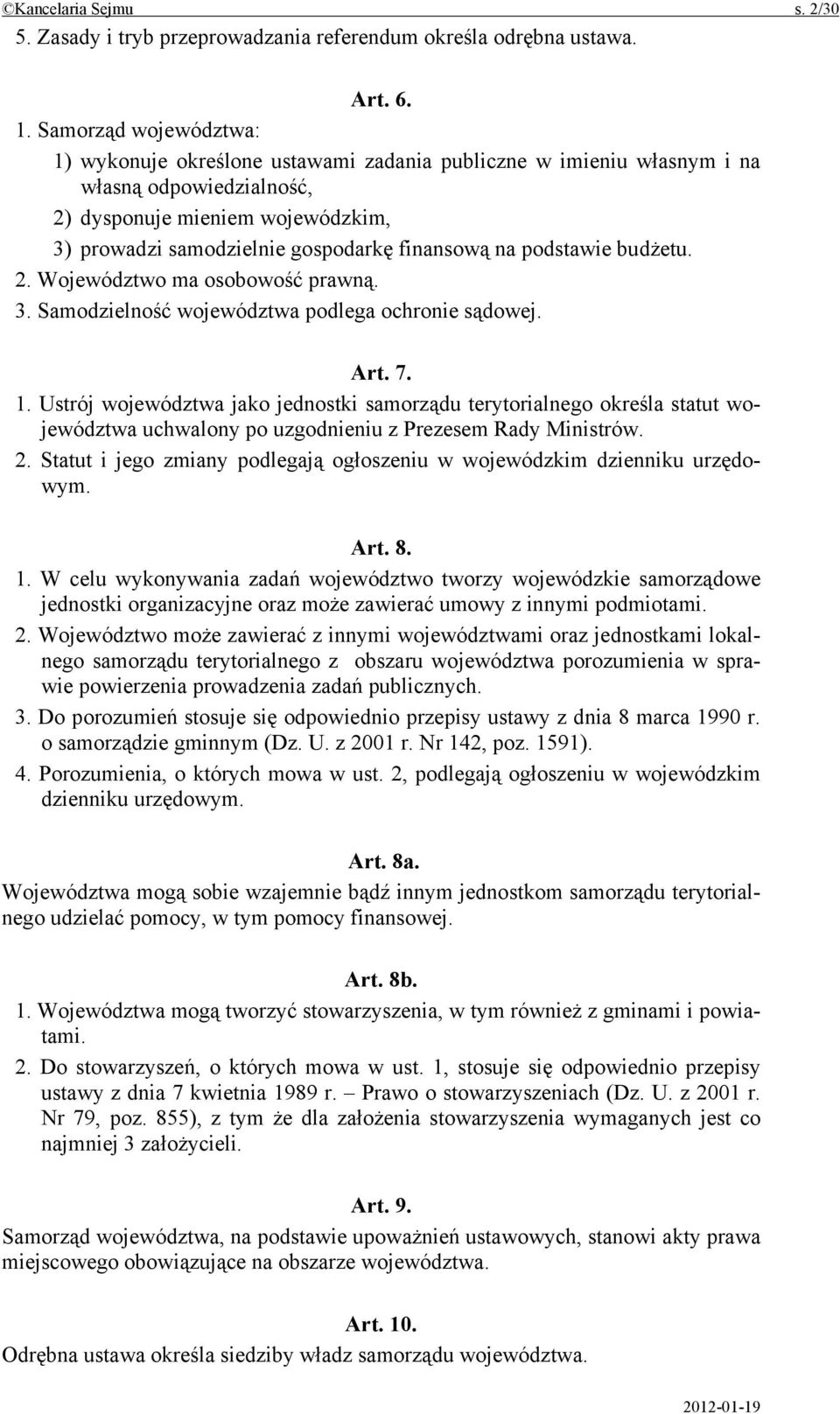 na podstawie budżetu. 2. Województwo ma osobowość prawną. 3. Samodzielność województwa podlega ochronie sądowej. Art. 7. 1.