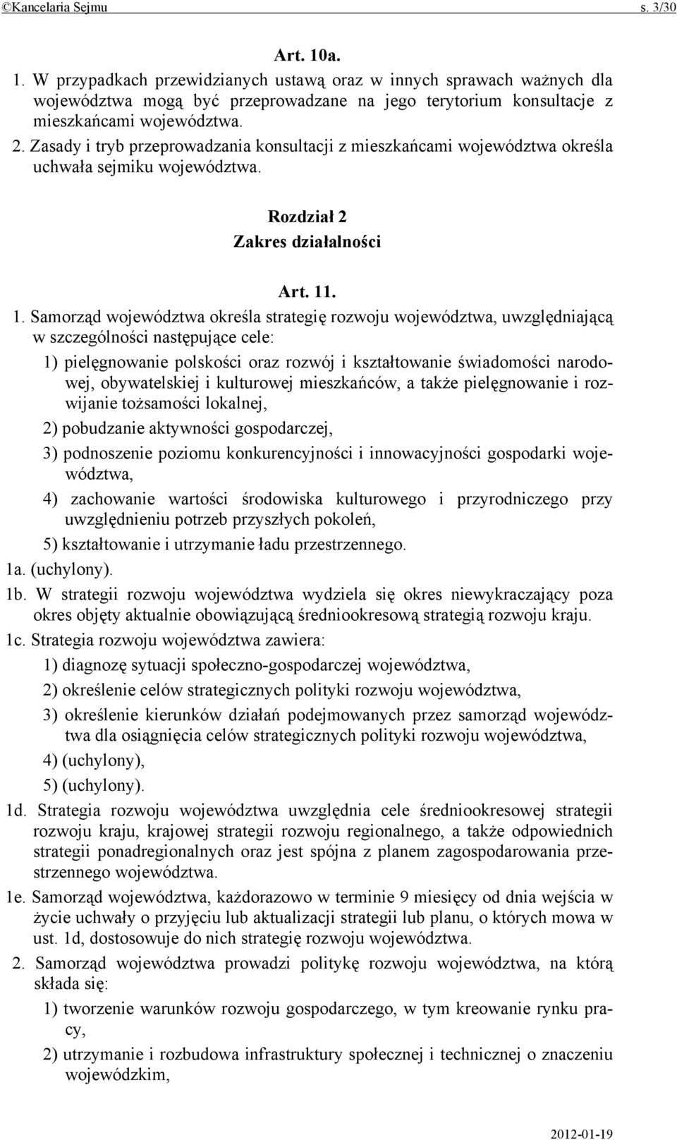 . 1. Samorząd województwa określa strategię rozwoju województwa, uwzględniającą w szczególności następujące cele: 1) pielęgnowanie polskości oraz rozwój i kształtowanie świadomości narodowej,