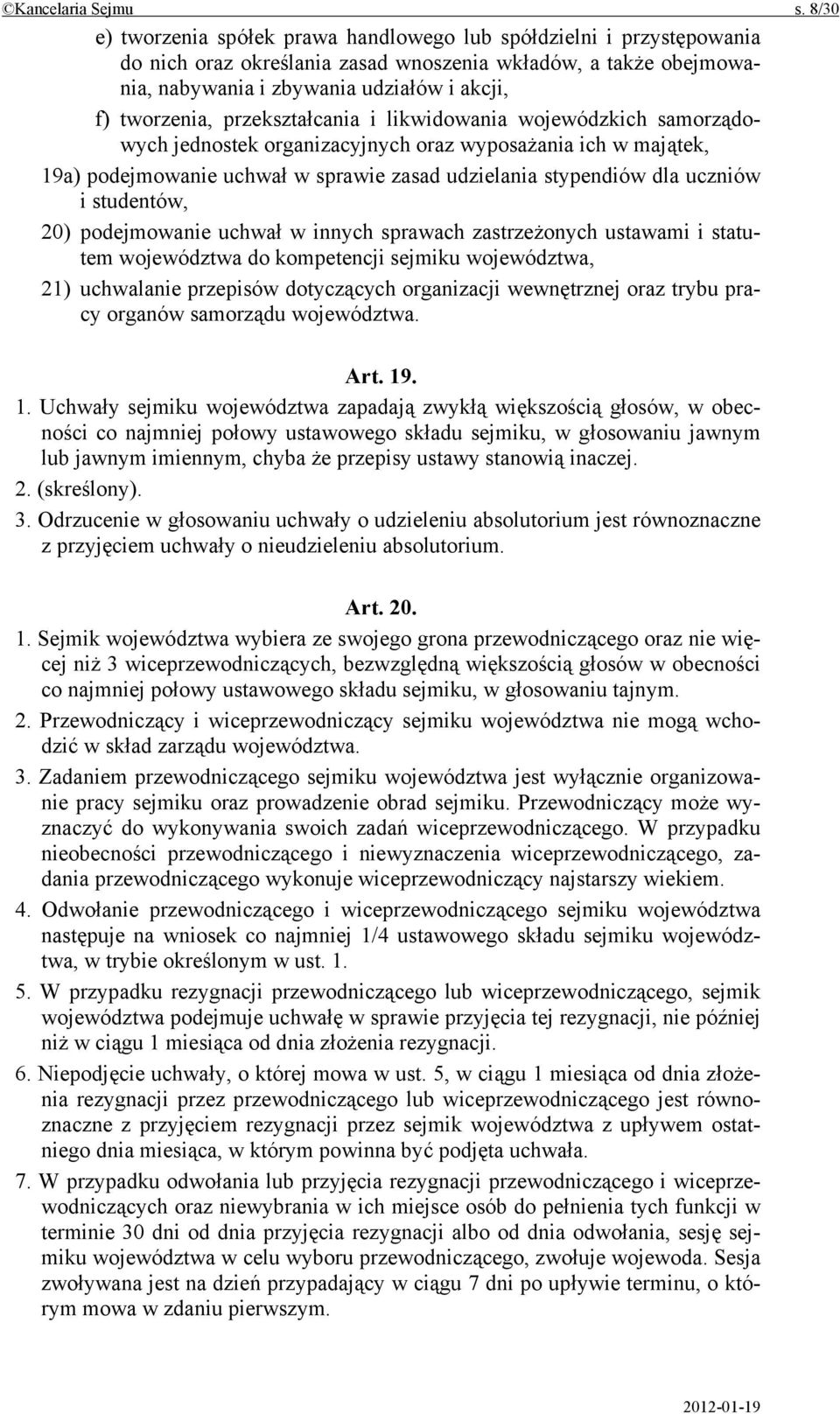 przekształcania i likwidowania wojewódzkich samorządowych jednostek organizacyjnych oraz wyposażania ich w majątek, 19a) podejmowanie uchwał w sprawie zasad udzielania stypendiów dla uczniów i