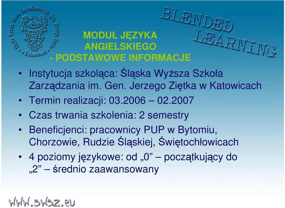 2007 Czas trwania szkolenia: 2 semestry Beneficjenci: pracownicy PUP w Bytomiu,