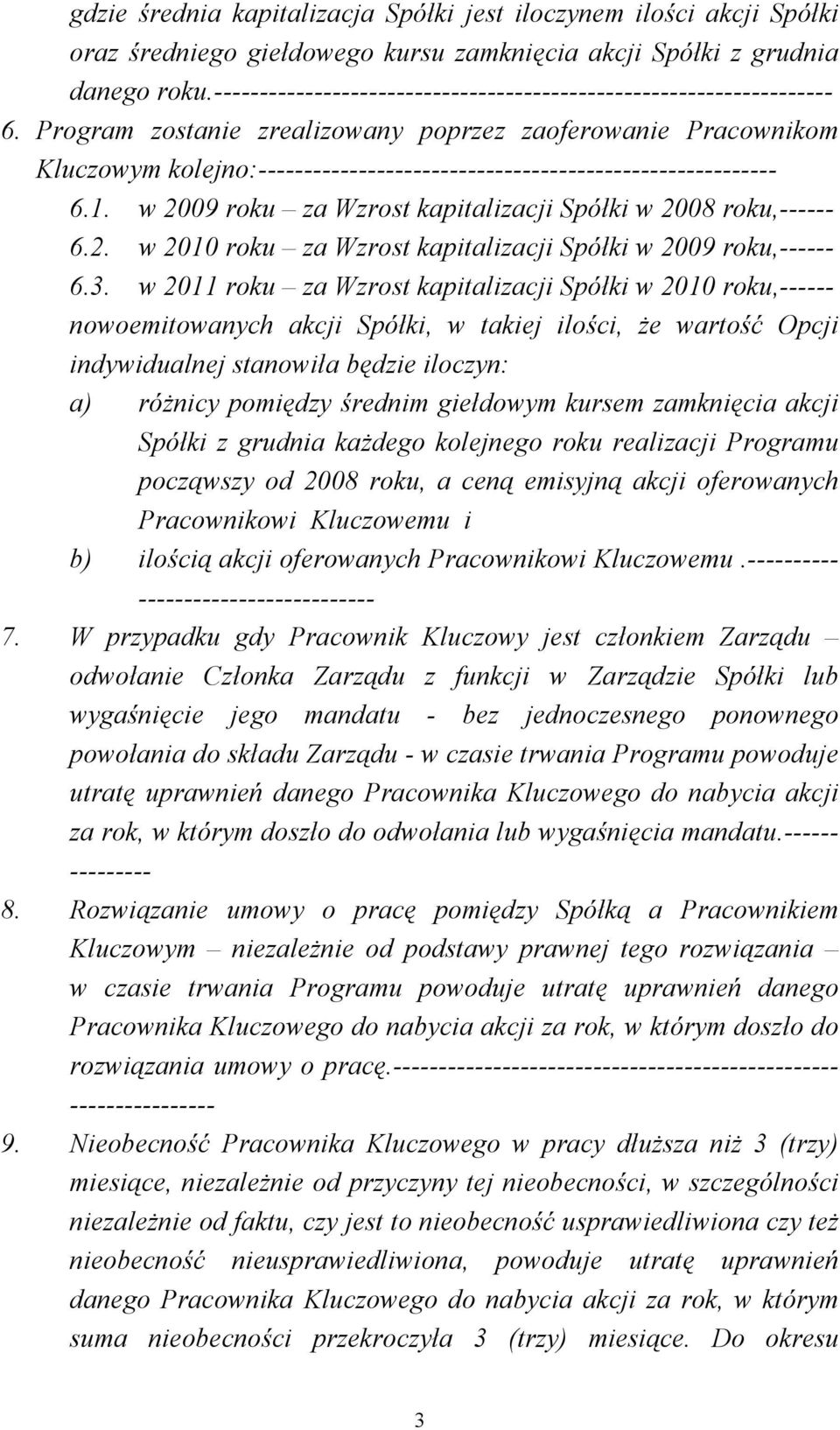 Program zostanie zrealizowany poprzez zaoferowanie Pracownikom Kluczowym kolejno:--------------------------------------------------------- 6.1.