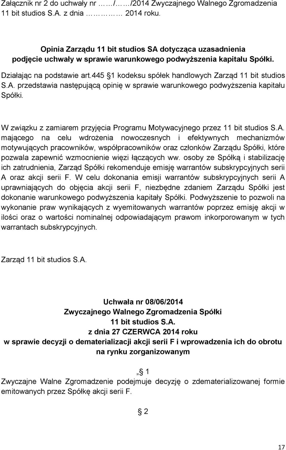 445 1 kodeksu spółek handlowych Zarząd 11 bit studios S.A. przedstawia następującą opinię w sprawie warunkowego podwyższenia kapitału Spółki.