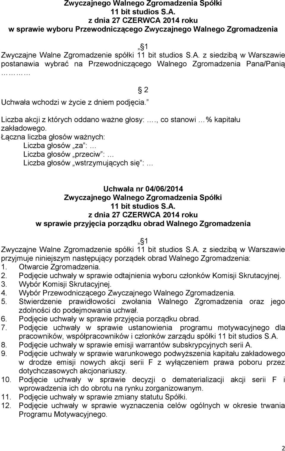 Zgromadzenia: 1. Otwarcie Zgromadzenia. 2. Podjęcie uchwały w sprawie odtajnienia wyboru członków Komisji Skrutacyjnej. 3. Wybór Komisji Skrutacyjnej. 4.