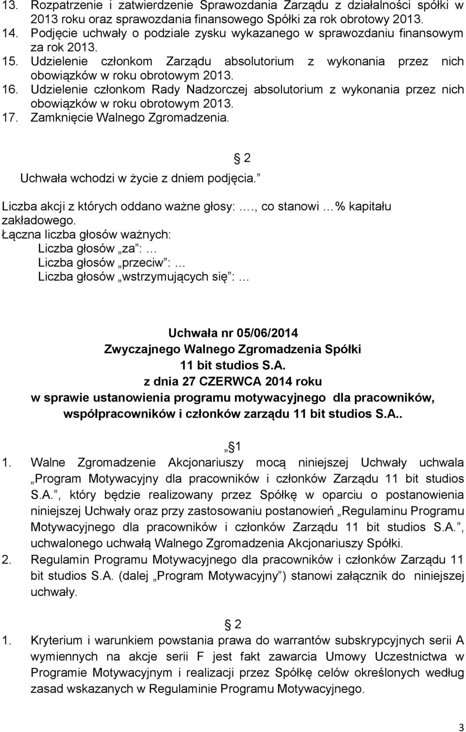 Udzielenie członkom Rady Nadzorczej absolutorium z wykonania przez nich obowiązków w roku obrotowym 2013. 17. Zamknięcie Walnego Zgromadzenia.