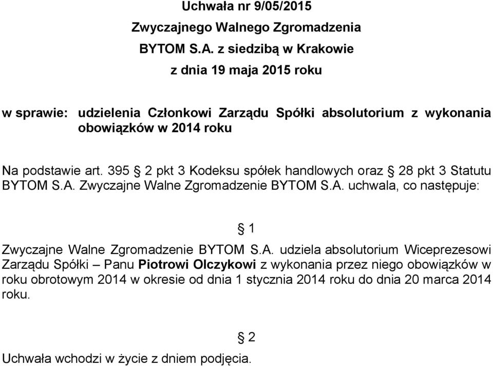 395 pkt 3 Kodeksu spółek handlowych oraz 8 pkt 3 Statutu Zwyczajne Walne Zgromadzenie BYTOM S.A.