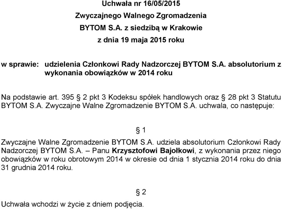 395 pkt 3 Kodeksu spółek handlowych oraz 8 pkt 3 Statutu Zwyczajne Walne Zgromadzenie BYTOM S.A.