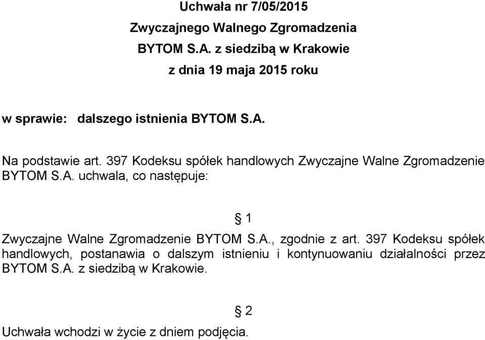 uchwala, co następuje: Zwyczajne Walne Zgromadzenie BYTOM S.A., zgodnie z art.