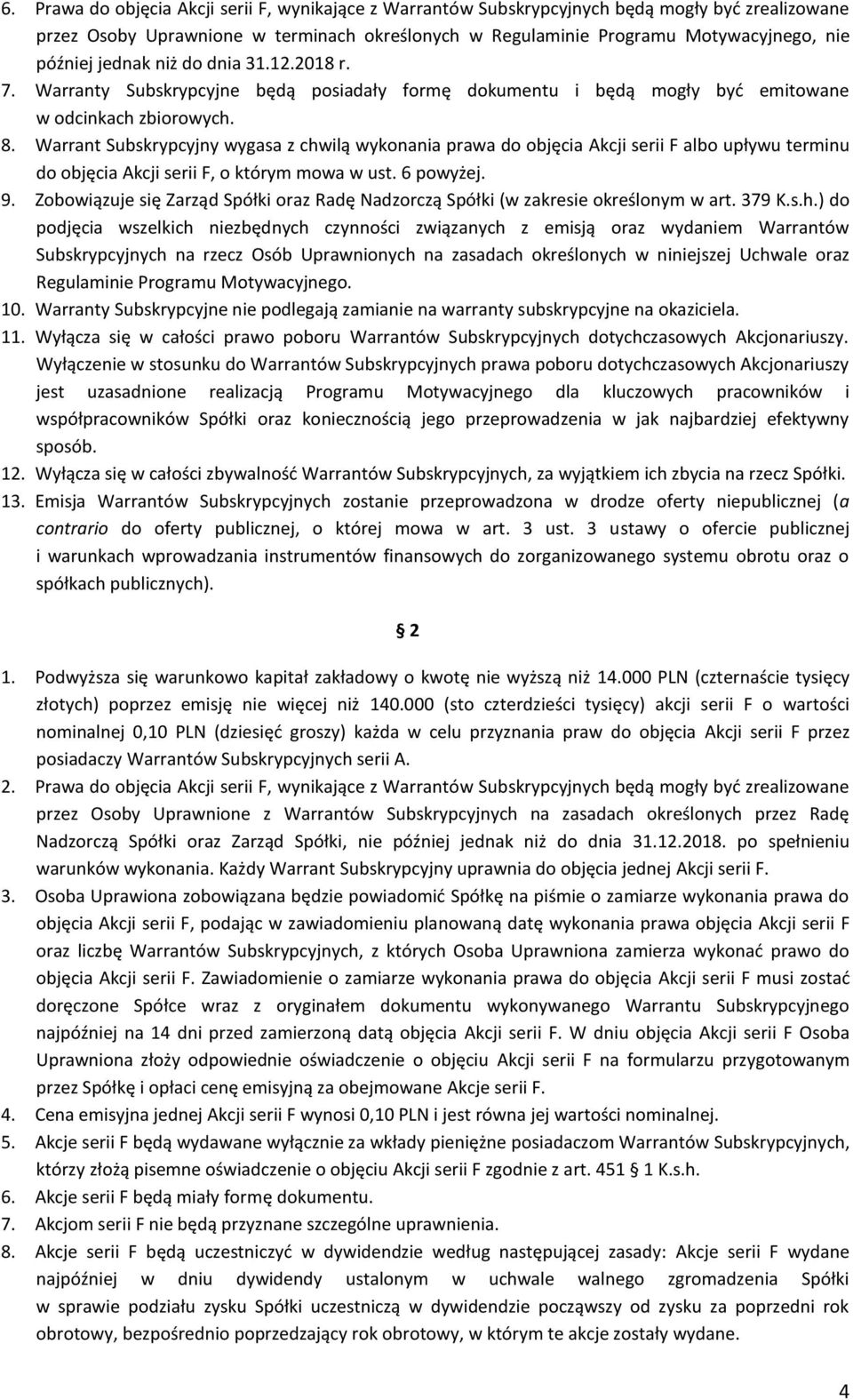 Warrant Subskrypcyjny wygasa z chwilą wykonania prawa do objęcia Akcji serii F albo upływu terminu do objęcia Akcji serii F, o którym mowa w ust. 6 powyżej. 9.