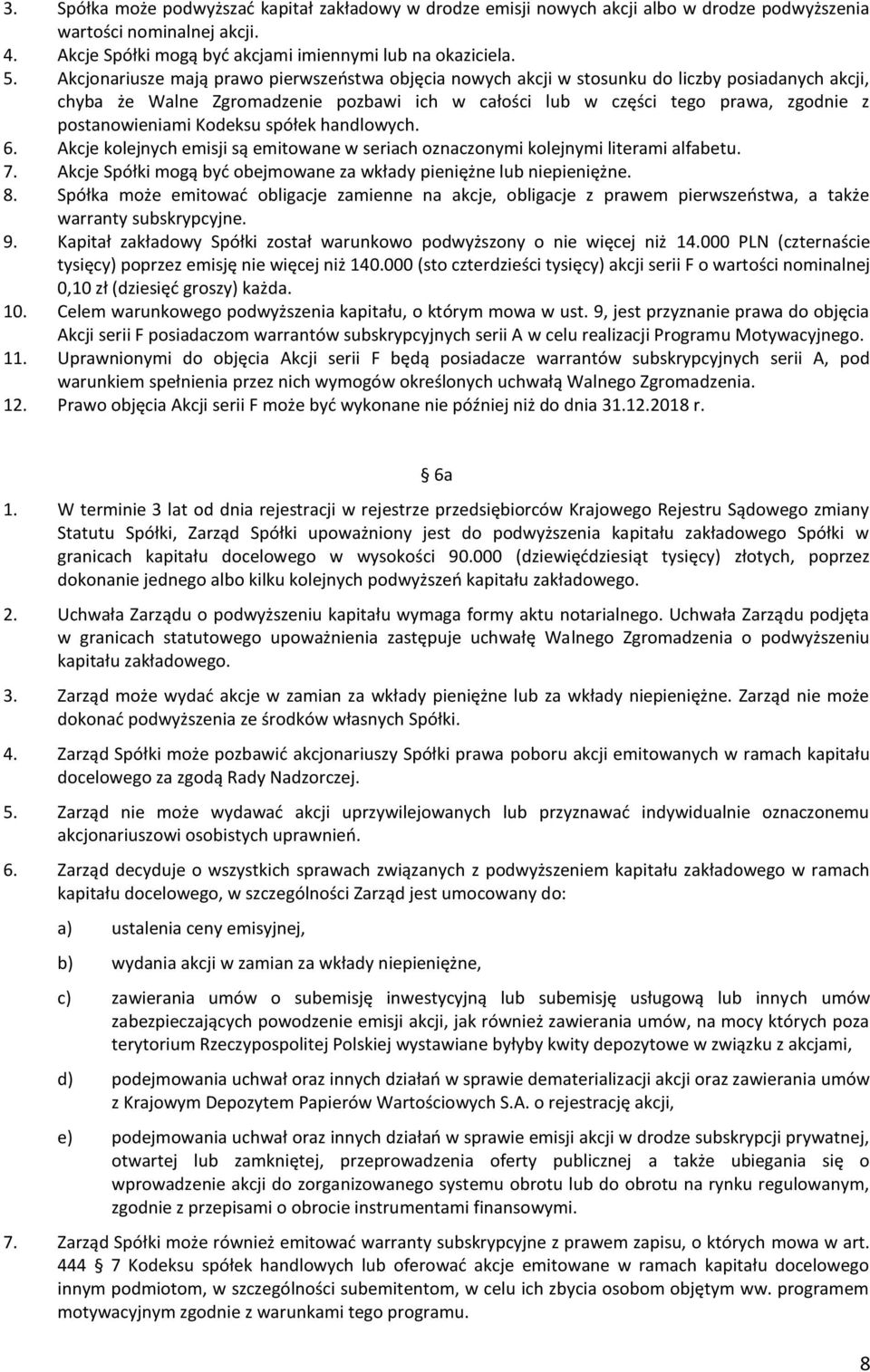 postanowieniami Kodeksu spółek handlowych. 6. Akcje kolejnych emisji są emitowane w seriach oznaczonymi kolejnymi literami alfabetu. 7.