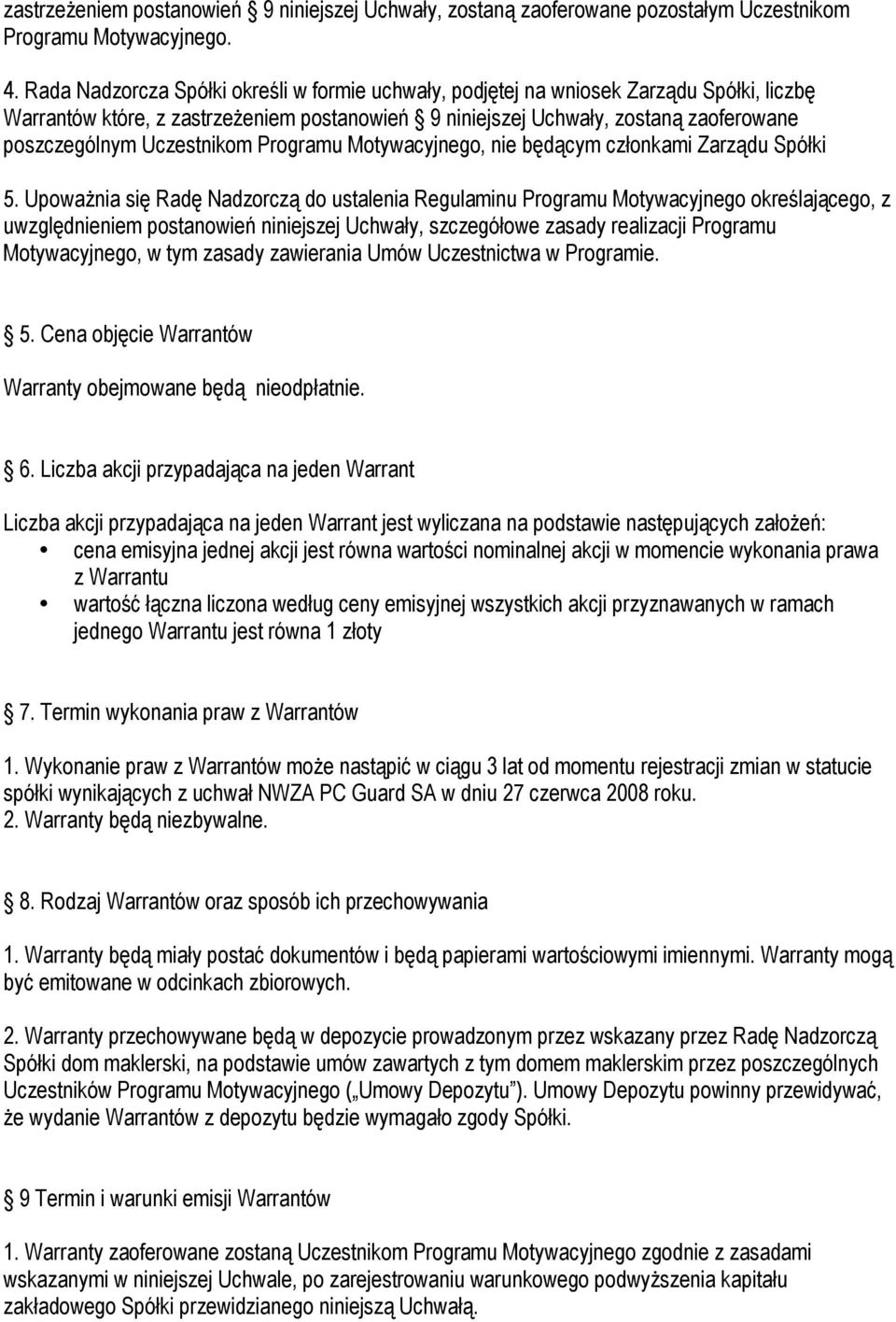 Uczestnikom Programu Motywacyjnego, nie będącym członkami Zarządu Spółki 5.