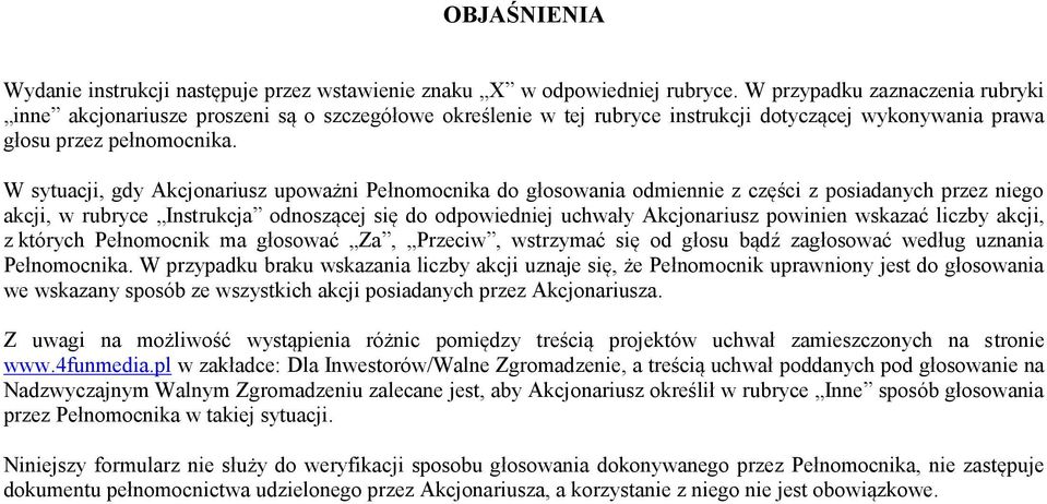 W sytuacji, gdy Akcjonariusz upoważni Pełnomocnika do głosowania odmiennie z części z posiadanych przez niego akcji, w rubryce Instrukcja odnoszącej się do odpowiedniej uchwały Akcjonariusz powinien