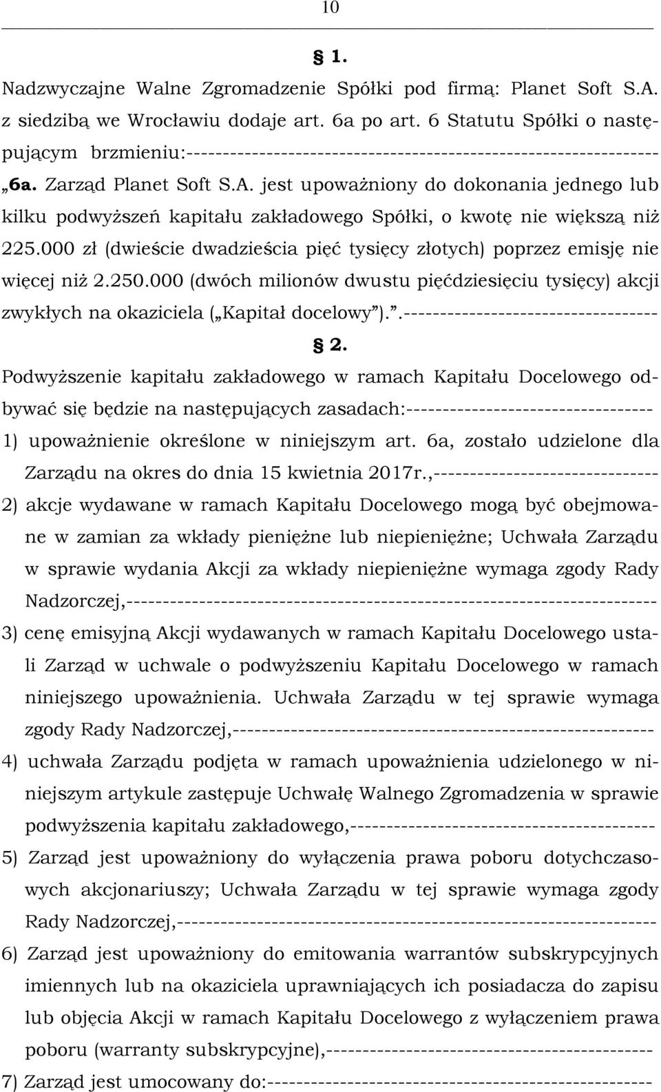 000 zł (dwieście dwadzieścia pięć tysięcy złotych) poprzez emisję nie więcej niż 2.250.000 (dwóch milionów dwustu pięćdziesięciu tysięcy) akcji zwykłych na okaziciela ( Kapitał docelowy ).