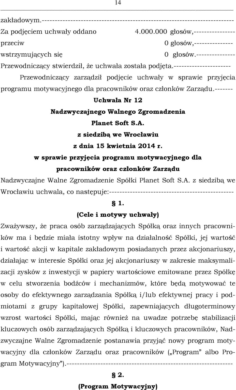 ------- Uchwała Nr 12 w sprawie przyjęcia programu motywacyjnego dla pracowników oraz członków Zarządu Nadzwyczajne Walne Zgromadzenie Spółki z siedzibą we Wrocławiu uchwala, co