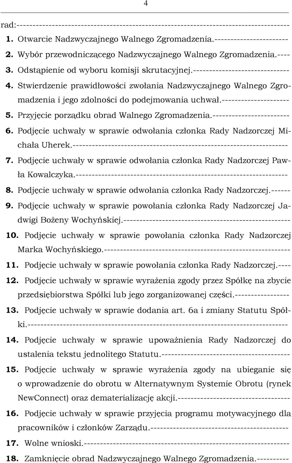 Przyjęcie porządku obrad Walnego Zgromadzenia.------------------------ 6. Podjęcie uchwały w sprawie odwołania członka Rady Nadzorczej Michała Uherek.