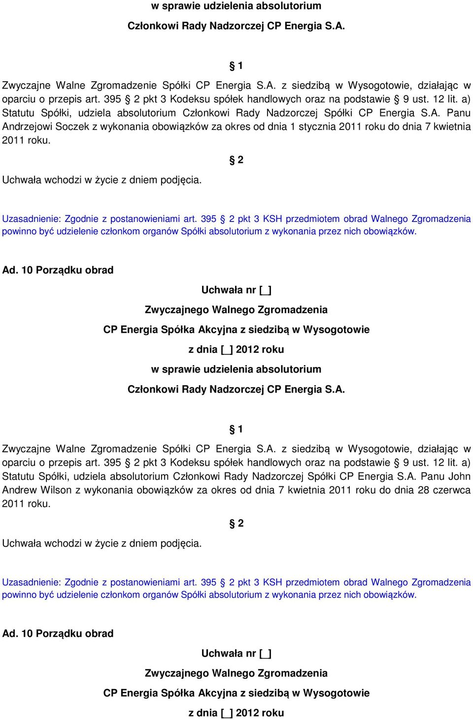 Panu Andrzejowi Soczek z wykonania obowiązków za okres od dnia 1 stycznia 2011 roku do dnia 7 kwietnia 2011 roku. Uzasadnienie: Zgodnie z postanowieniami art.