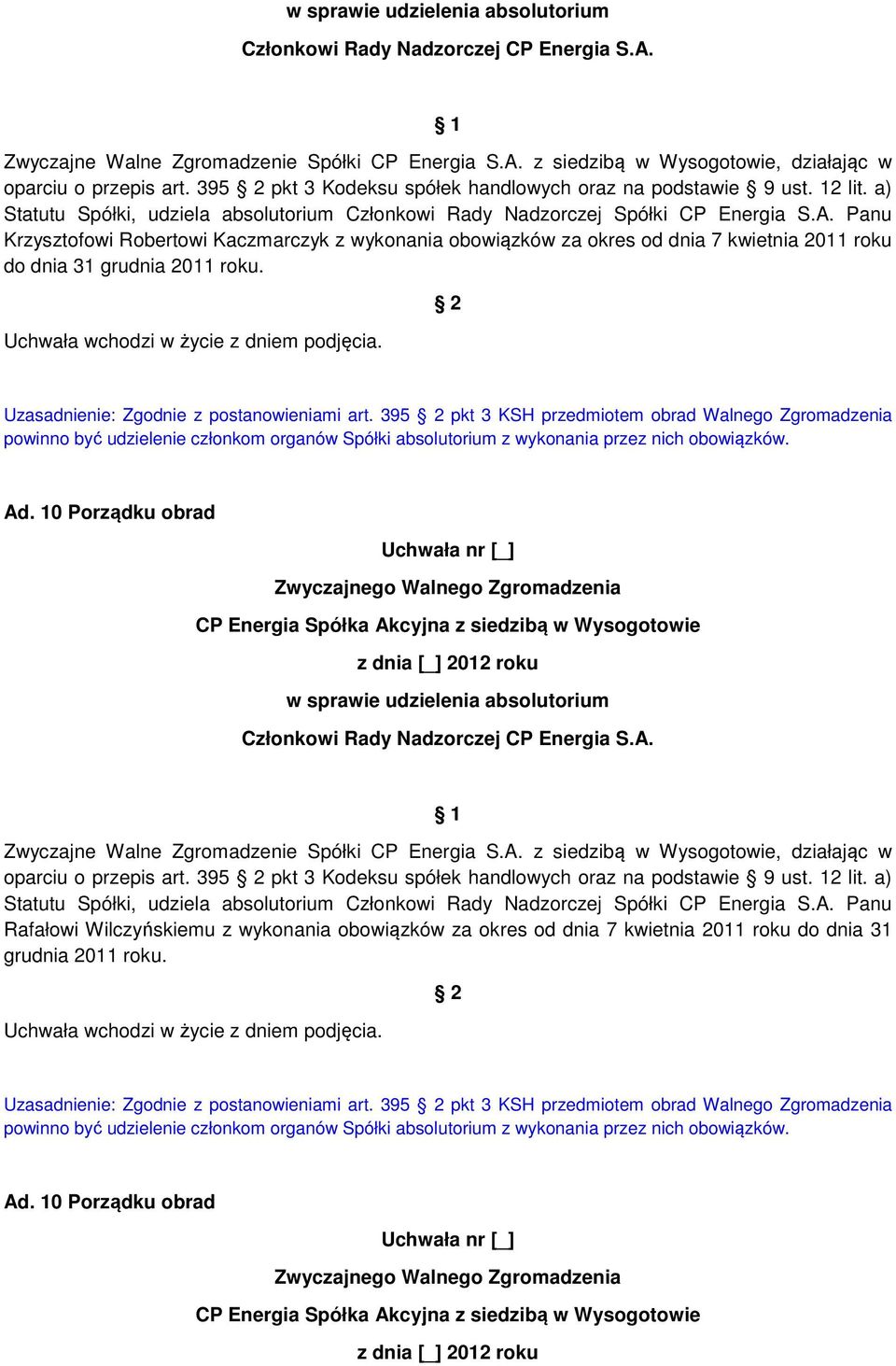 Panu Krzysztofowi Robertowi Kaczmarczyk z wykonania obowiązków za okres od dnia 7 kwietnia 2011 roku do dnia 31 grudnia 2011 roku. Uzasadnienie: Zgodnie z postanowieniami art.