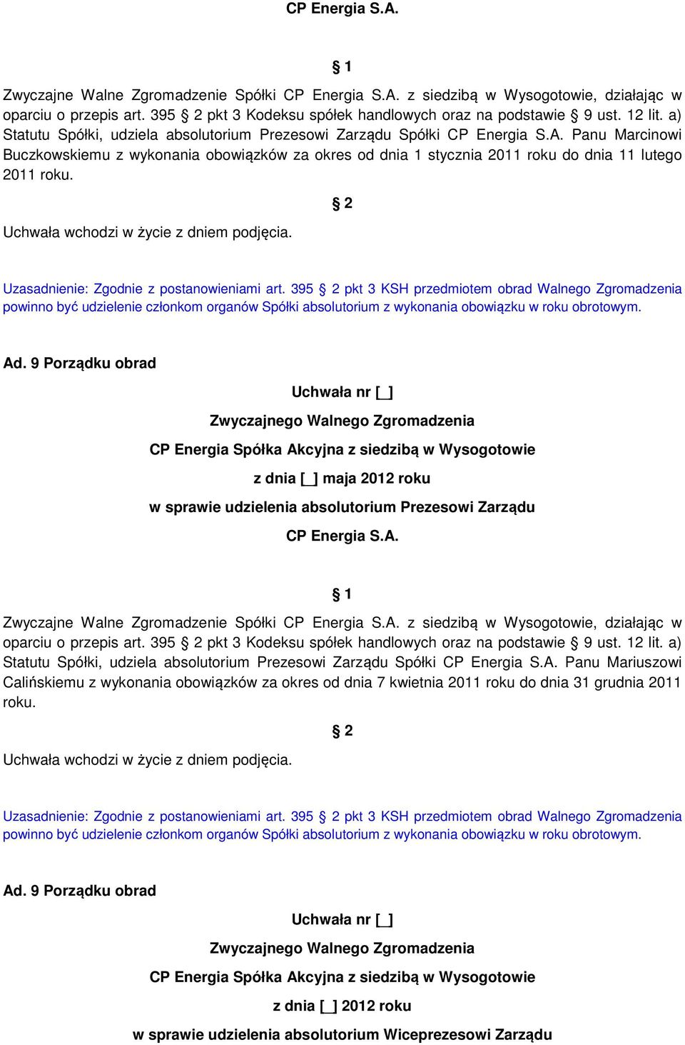 Ad. 9 Porządku obrad z dnia [_] maja 2012 roku w sprawie udzielenia absolutorium Prezesowi Zarządu CP Energia S.A. oparciu o przepis art. 395 pkt 3 Kodeksu spółek handlowych oraz na podstawie 9 ust.