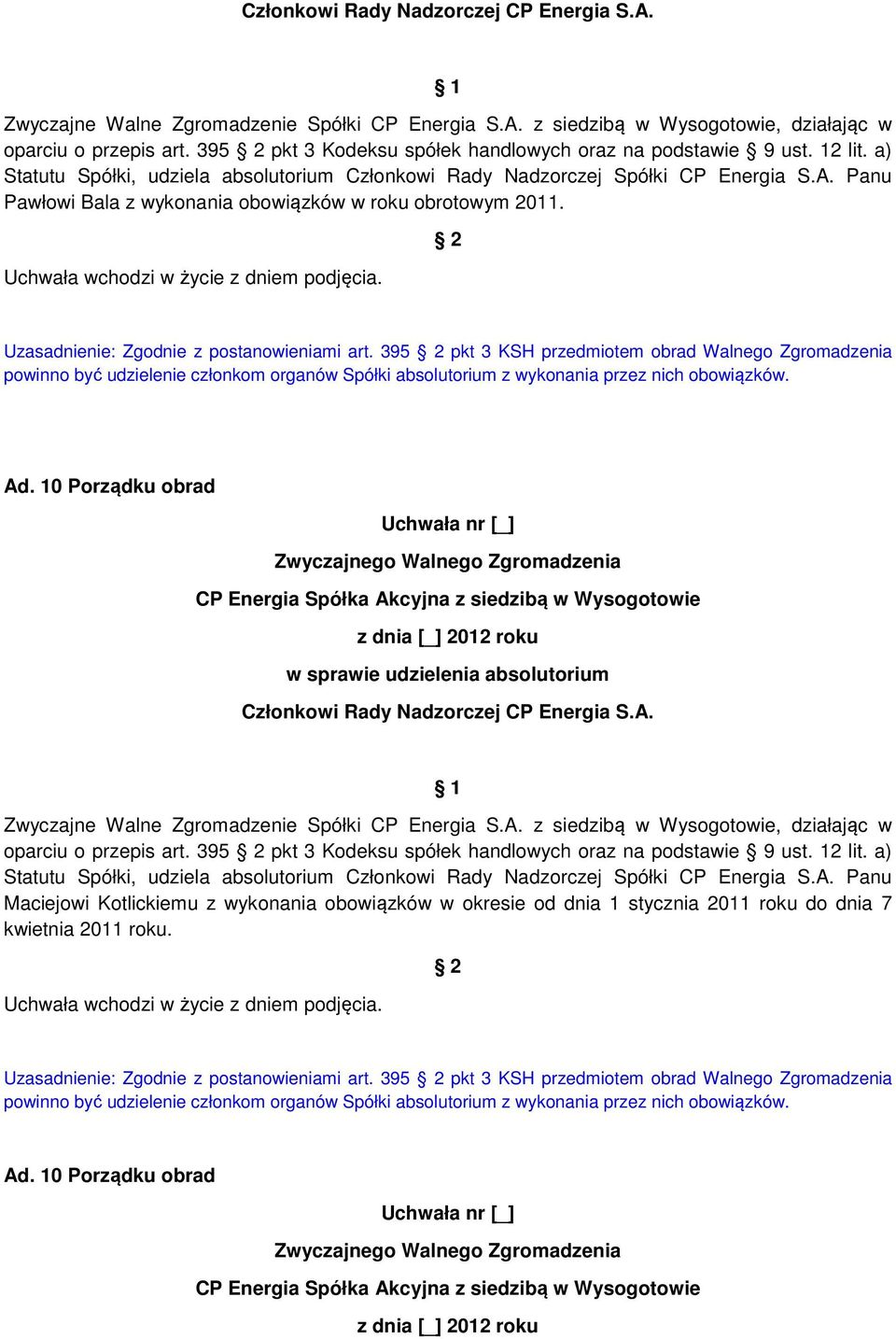 395 pkt 3 KSH przedmiotem obrad Walnego Zgromadzenia w sprawie udzielenia absolutorium  a) Statutu Spółki, udziela absolutorium Członkowi Rady Nadzorczej Spółki CP Energia S.A.