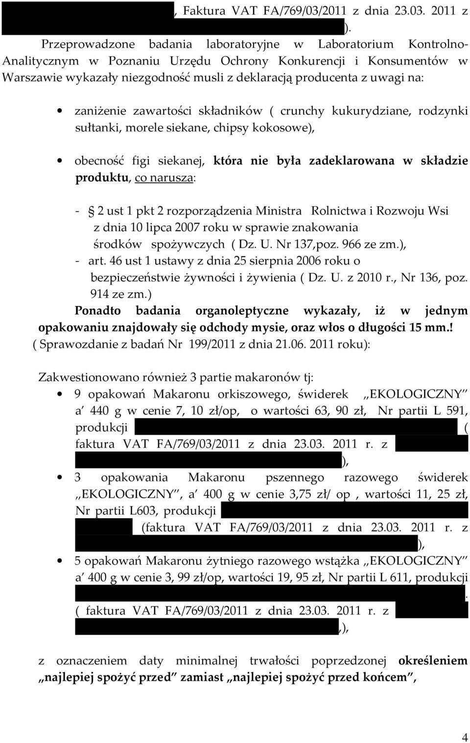 na: zaniżenie zawartości składników ( crunchy kukurydziane, rodzynki sułtanki, morele siekane, chipsy kokosowe), obecność figi siekanej, która nie była zadeklarowana w składzie produktu, co narusza: