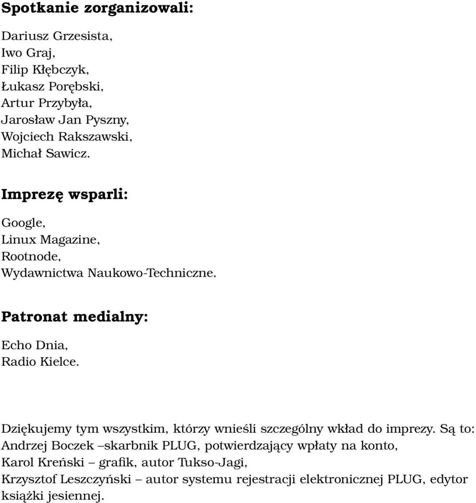 Patronat medialny: Echo Dnia, Radio Kielce. Dziękujemy tym wszystkim, którzy wnieśli szczególny wkład do imprezy.