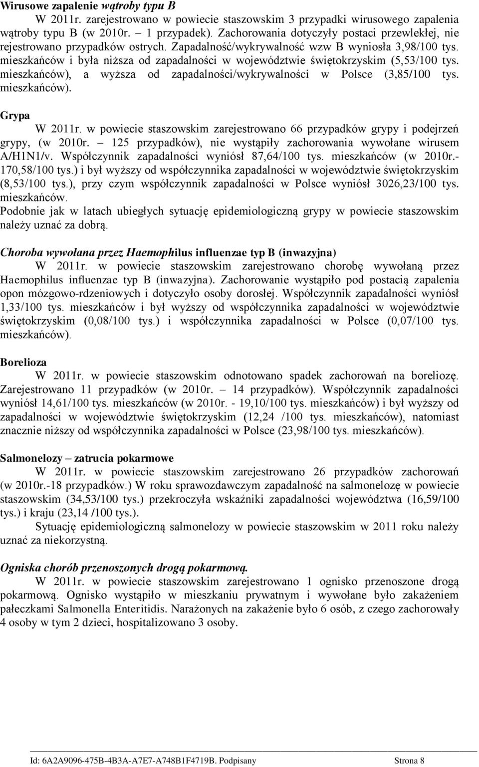 mieszkańców i była niższa od zapadalności w województwie świętokrzyskim (5,53/100 tys. mieszkańców), a wyższa od zapadalności/wykrywalności w Polsce (3,85/100 tys. mieszkańców). Grypa W 2011r.