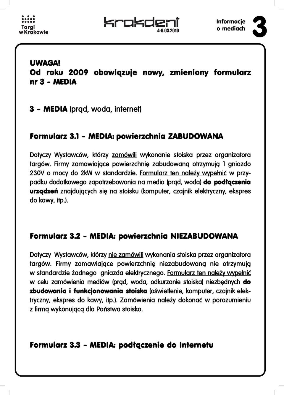 Firmy zamawiajàce powierzchni zabudowanà otrzymujà 1 gniazdo 230V o mocy do 2kW w standardzie.