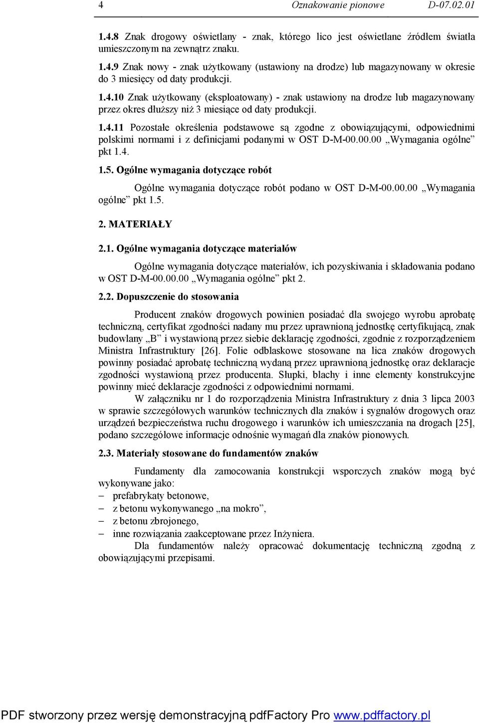 00.00 Wymagania ogólne pkt 1.4. 1.5. Ogólne wymagania dotyczące robót Ogólne wymagania dotyczące robót podano w OST D-M-00.00.00 Wymagania ogólne pkt 1.5. 2. MATERIAŁY 2.1. Ogólne wymagania dotyczące materiałów Ogólne wymagania dotyczące materiałów, ich pozyskiwania i składowania podano w OST D-M-00.