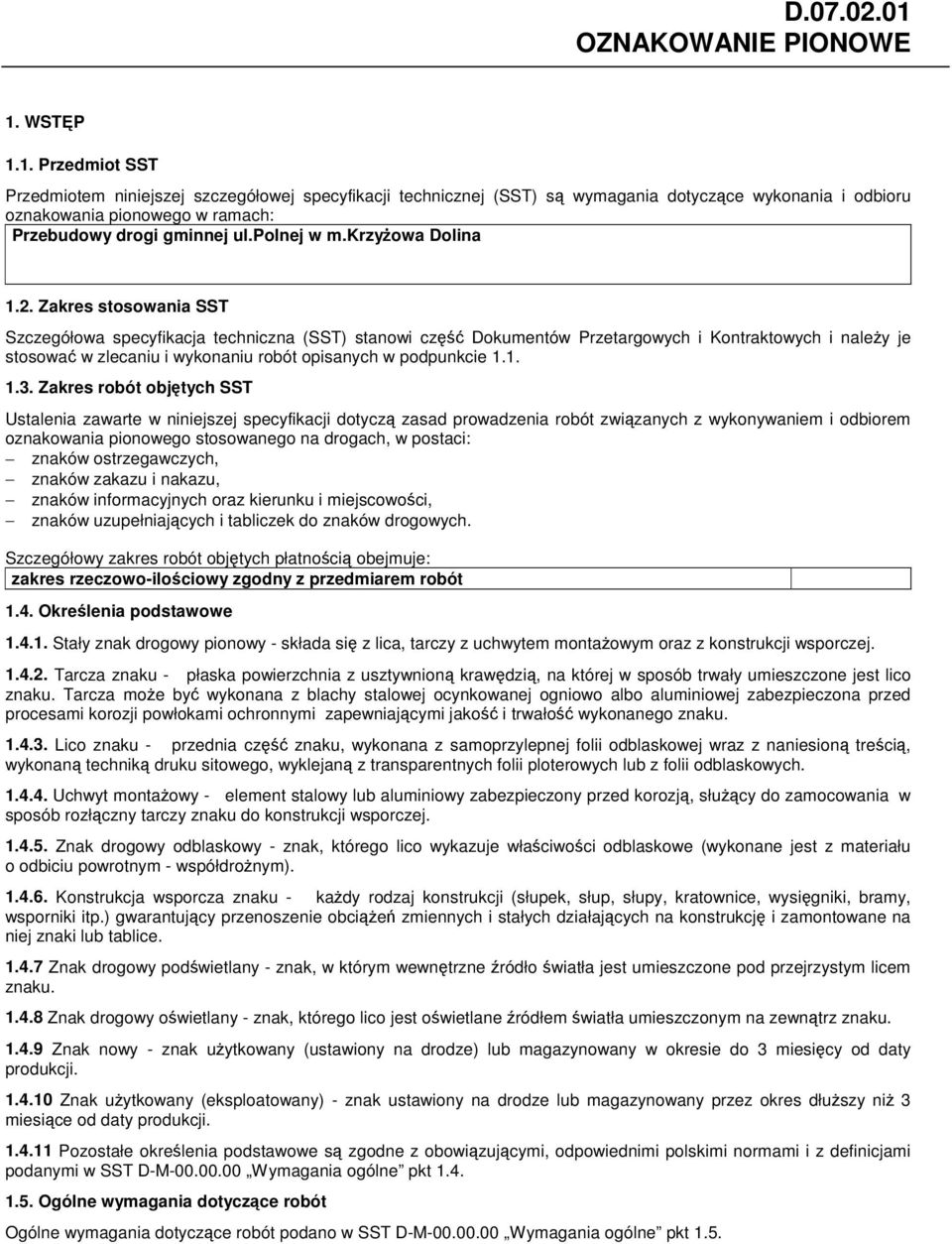 Zakres stosowania SST Szczegółowa specyfikacja techniczna (SST) stanowi cz Dokumentów Przetargowych i Kontraktowych i naley je stosowa w zlecaniu i wykonaniu robót opisanych w podpunkcie 1.1. 1.3.