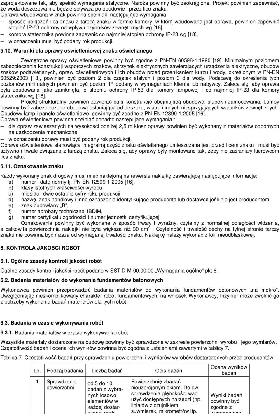 czynników zewntrznych wg [18], komora statecznika powinna zapewni co najmniej stopie ochrony IP-23 wg [18], w oznaczeniu musi by podany rok produkcji. 5.10.