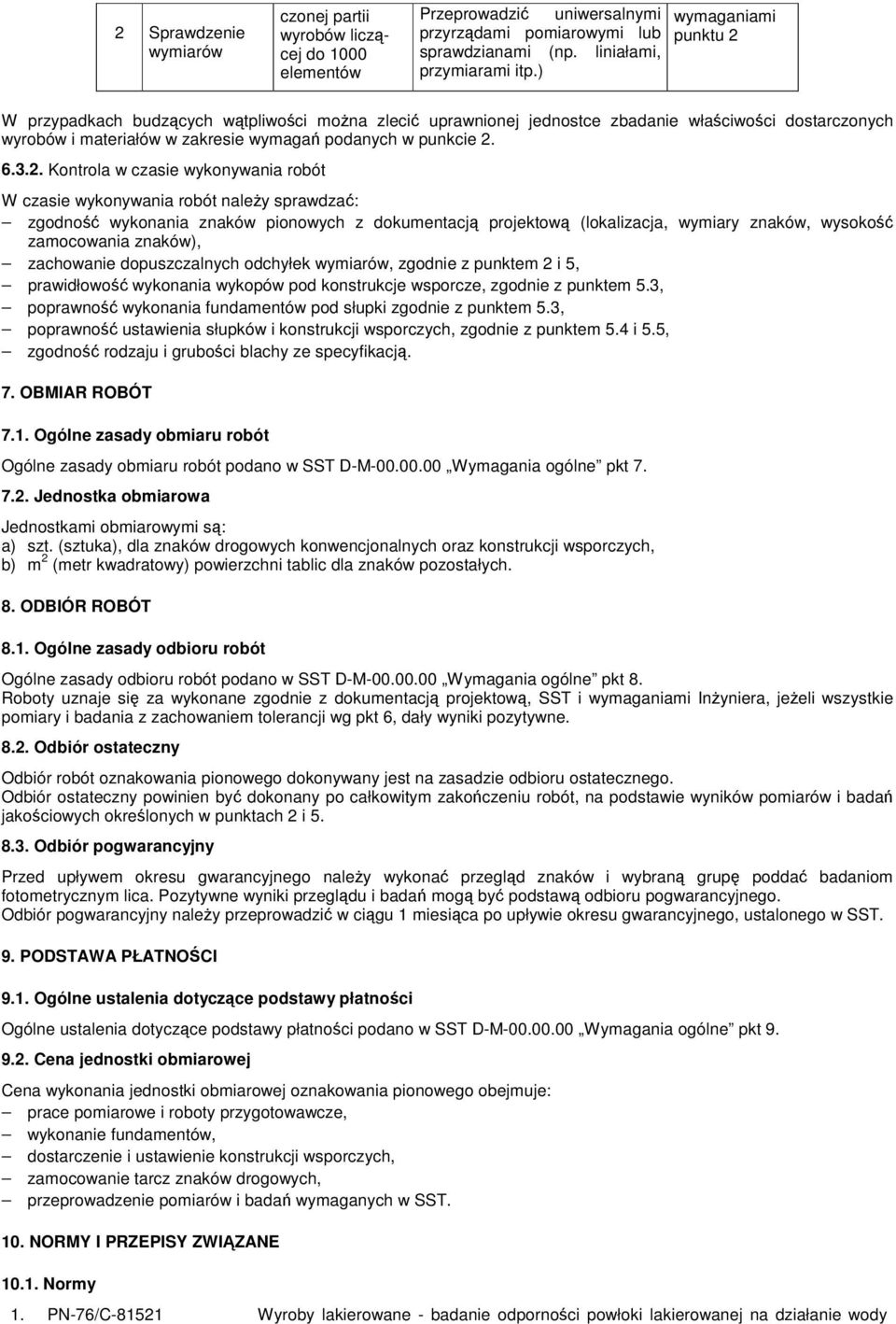 W przypadkach budzcych wtpliwoci mona zleci uprawnionej jednostce zbadanie właciwoci dostarczonych wyrobów i materiałów w zakresie wymaga podanych w punkcie 2.