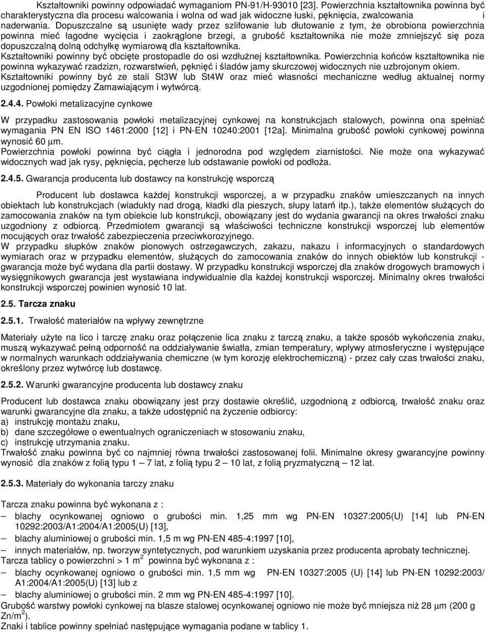 Dopuszczalne s usunite wady przez szlifowanie lub dłutowanie z tym, e obrobiona powierzchnia powinna mie łagodne wycicia i zaokrglone brzegi, a grubo kształtownika nie moe zmniejszy si poza
