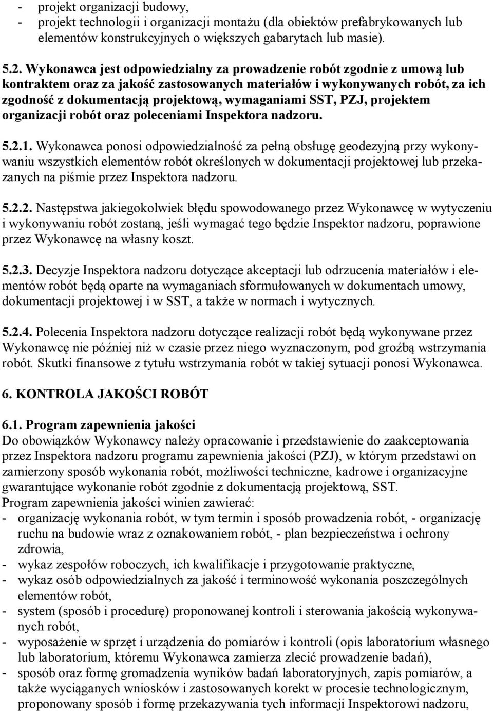 SST, PZJ, projektem organizacji robót oraz poleceniami Inspektora nadzoru. 5.2.1.