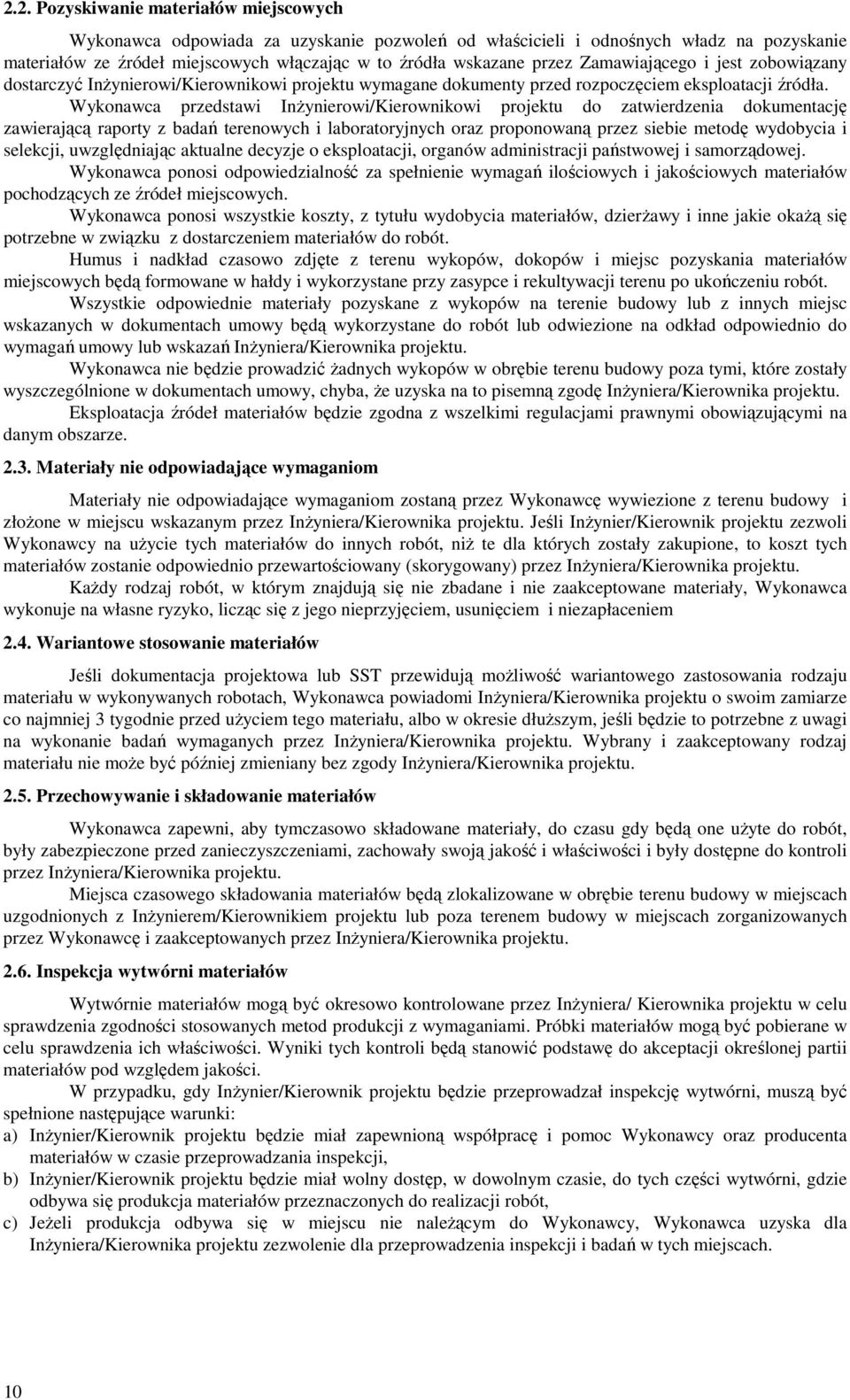 Wykonawca przedstawi InŜynierowi/Kierownikowi projektu do zatwierdzenia dokumentację zawierającą raporty z badań terenowych i laboratoryjnych oraz proponowaną przez siebie metodę wydobycia i