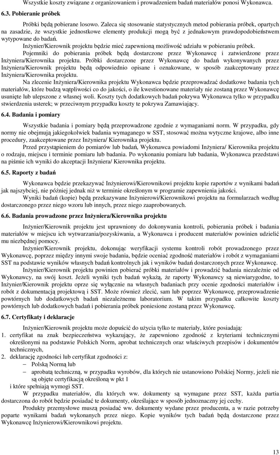 InŜynier/Kierownik projektu będzie mieć zapewnioną moŝliwość udziału w pobieraniu próbek.