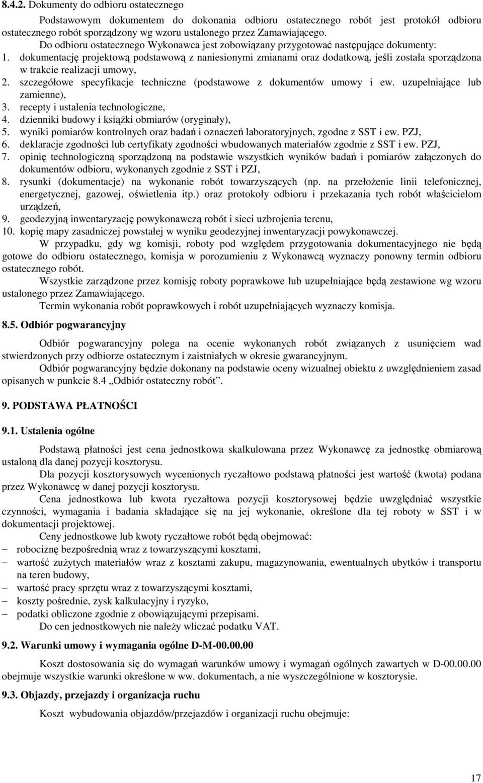 dokumentację projektową podstawową z naniesionymi zmianami oraz dodatkową, jeśli została sporządzona w trakcie realizacji umowy, 2.