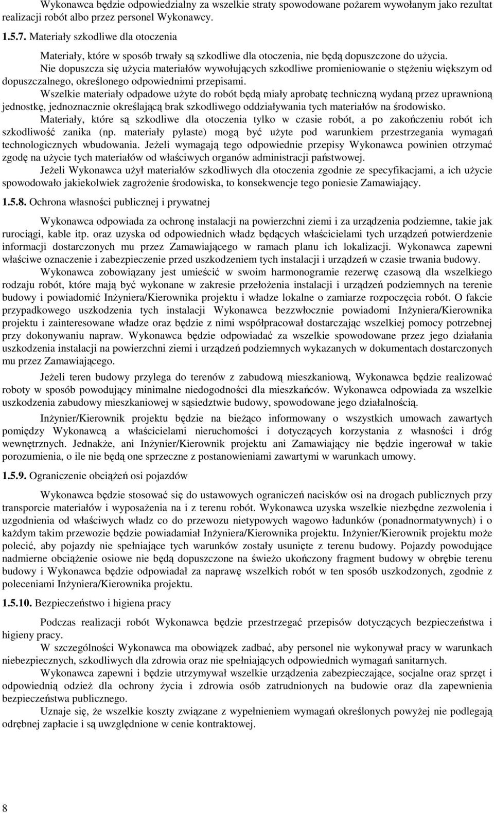 Nie dopuszcza się uŝycia materiałów wywołujących szkodliwe promieniowanie o stęŝeniu większym od dopuszczalnego, określonego odpowiednimi przepisami.