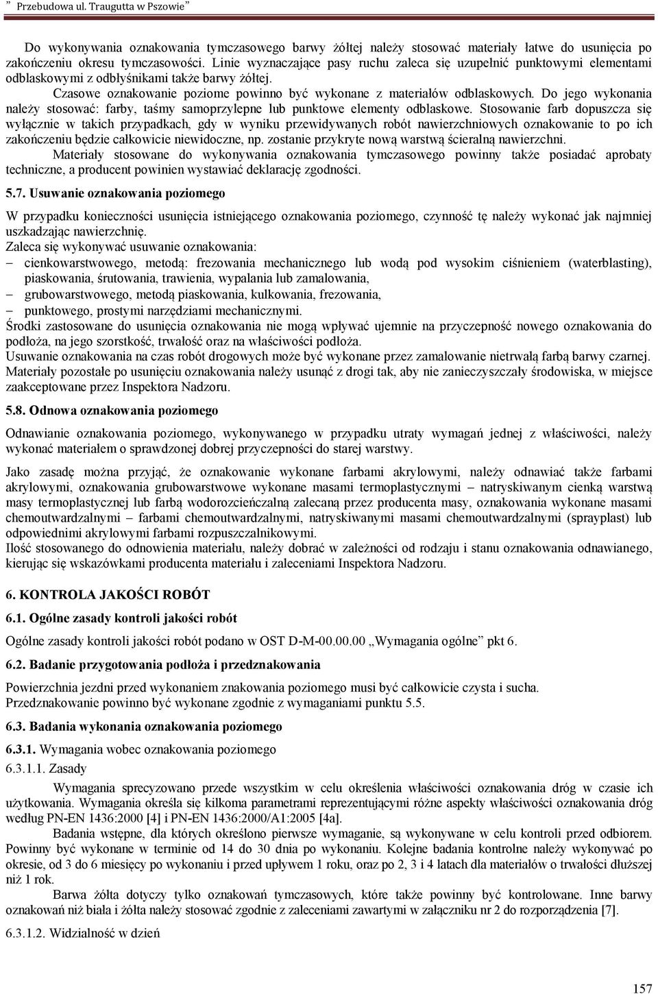 Do jego wykonania należy stosować: farby, taśmy samoprzylepne lub punktowe elementy odblaskowe.