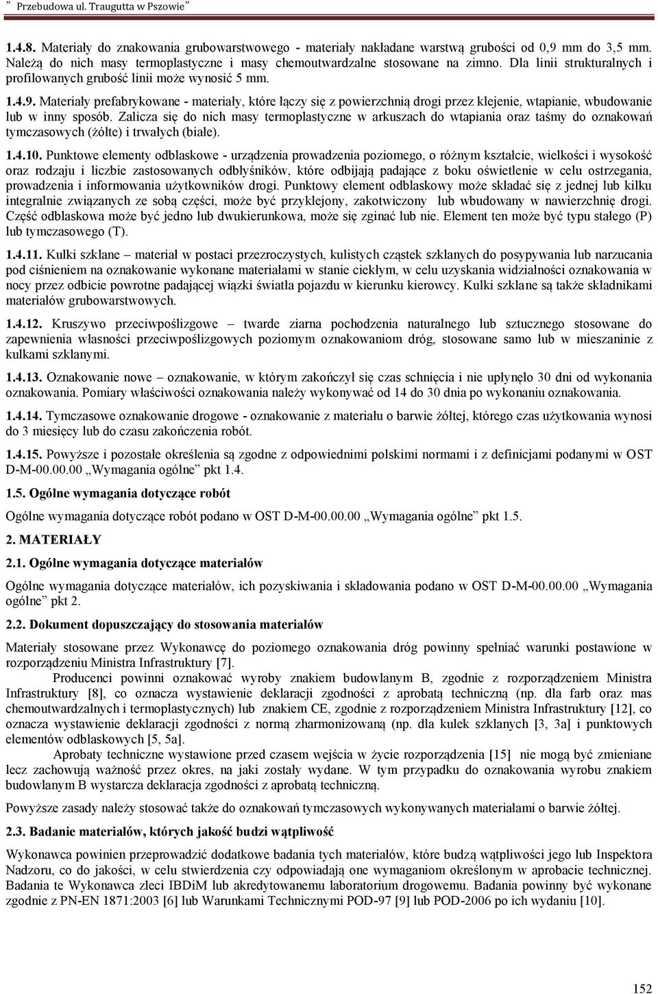 Materiały prefabrykowane - materiały, które łączy się z powierzchnią drogi przez klejenie, wtapianie, wbudowanie lub w inny sposób.