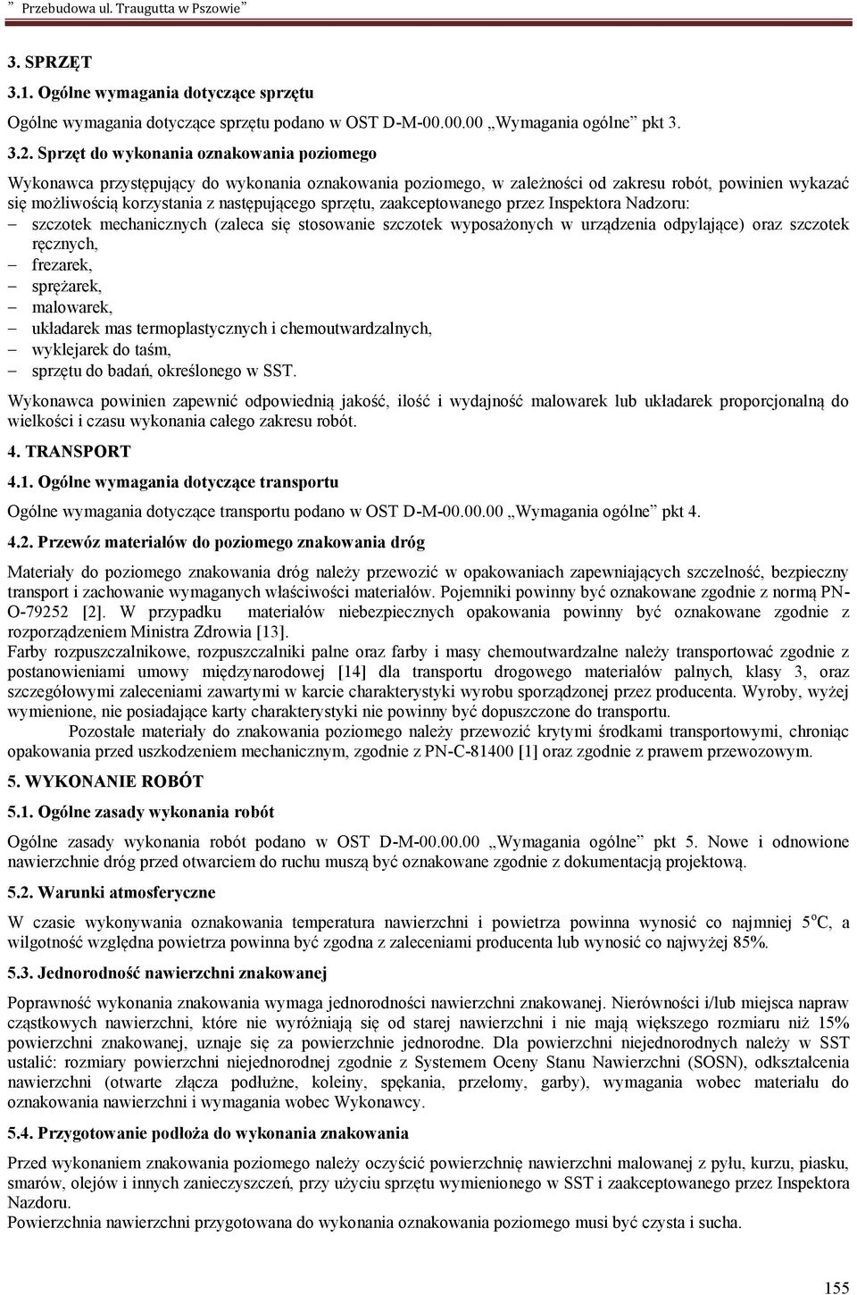 sprzętu, zaakceptowanego przez Inspektora Nadzoru: szczotek mechanicznych (zaleca się stosowanie szczotek wyposażonych w urządzenia odpylające) oraz szczotek ręcznych, frezarek, sprężarek, malowarek,