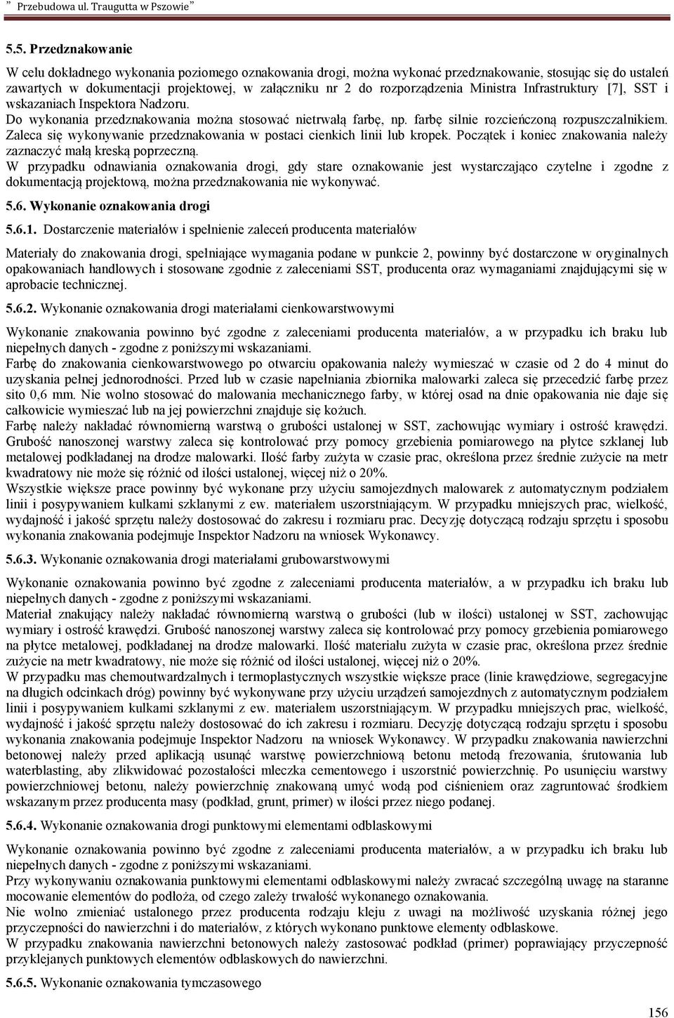 Zaleca się wykonywanie przedznakowania w postaci cienkich linii lub kropek. Początek i koniec znakowania należy zaznaczyć małą kreską poprzeczną.